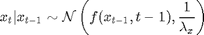 $$ x_t|x_{t-1} \sim \mathcal N\left ( f(x_{t-1},t-1), \frac{1}{\lambda_x}\right )$$