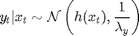 $$ y_t|x_t \sim \mathcal N\left ( h(x_{t}), \frac{1}{\lambda_y}\right )$$